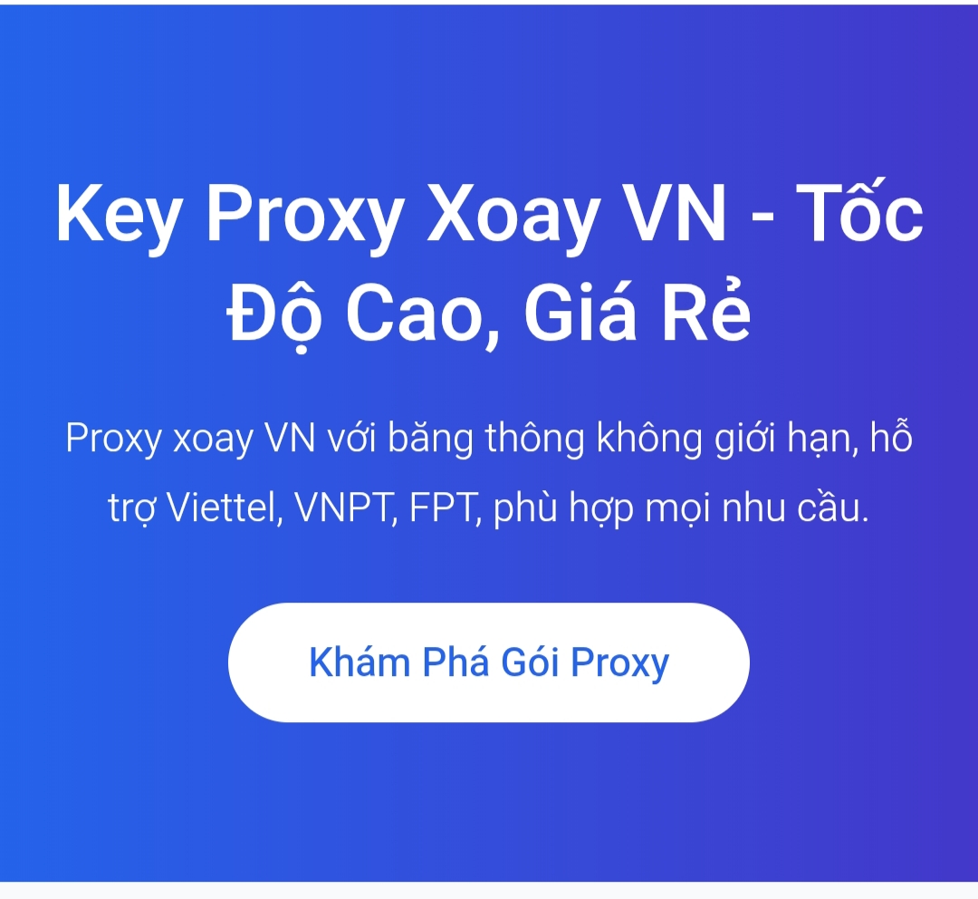 PROXY XOAY PROXY TĨNH DÂN CƯ VN - GIÁ RẺ - 3 NHÀ MẠNG