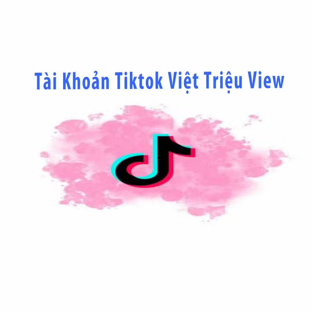Tài Khoản Tiktok Việt Triệu View (Tài Khoản Thật)